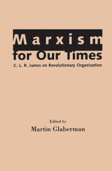 Paperback Marxism for Our Times: C. L. R. James on Revolutionary Organization Book