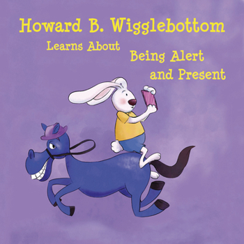 Howard B. Wigglebottom Learns about Being Alert and Present