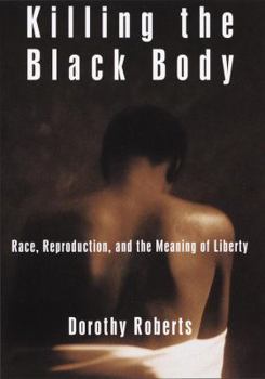 Hardcover Killing the Black Body: Race, Reproduction, and the Meaning of Liberty Book