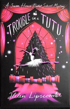 Trouble in a Tutu: 2 (Swan House Ballet School Mystery) - Book #2 of the Swan House Ballet School Mystery