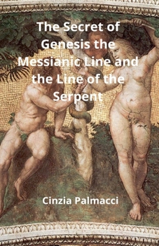 The Secret of Genesis the Messianic Line and the Line of the Serpent
