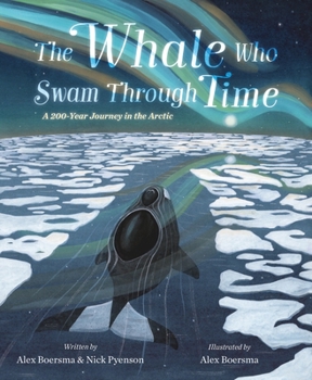 Hardcover The Whale Who Swam Through Time: A Two-Hundred-Year Journey in the Arctic Book