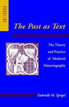 The Past as Text: The Theory and Practice of Medieval Historiography (Parallax: Re-visions of Culture and Society) - Book  of the Parallax: Re-visions of Culture and Society