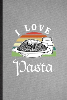 Paperback I Love Pasta: Lined Notebook For Cooking Bakery. Funny Ruled Journal For Pasta Lover Cook Chef. Unique Student Teacher Blank Composi Book