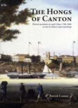 Hardcover The Hongs of Canton: Western Merchants in South China 1700-1900, as Seen in Chinese Export Paintings Book