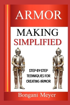 Paperback Armor Making Simplified: Step-By-Step Techniques For Creating Armor Book