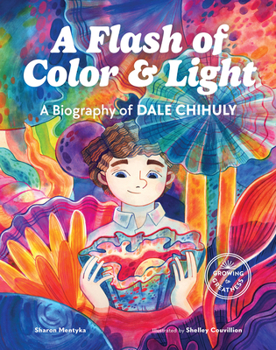 Hardcover A Flash of Color and Light: A Biography of Dale Chihuly Book