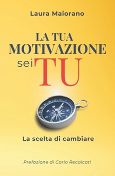 Paperback La Tua Motivazione Sei Tu: La scelta di cambiare [Italian] Book