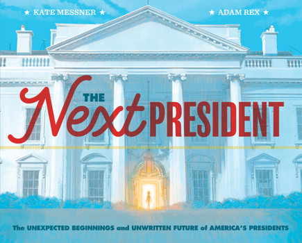 Hardcover The Next President: The Unexpected Beginnings and Unwritten Future of America's Presidents (Presidents Book for Kids; History of United St Book