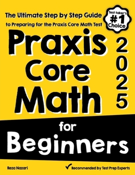 Paperback Praxis Core Math for Beginners: The Ultimate Step by Step Guide to Preparing for the Praxis Core Math Test Book