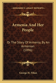 Paperback Armenia And Her People: Or The Story Of Armenia, By An Armenian (1896) Book