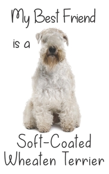 My best Friend is a Soft-Coated Wheaten Terrier: 8” x 5” Blank lined Journal Notebook 120 College Ruled Pages (Best Friends)