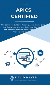 Hardcover APICS Certified: The complete guide to passing Apics exams quickly and easily improve your skills and get certified. Real Practice Test Book