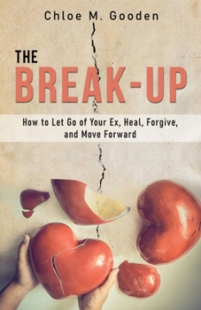 Paperback The Break-Up: How to Let Go of Your Ex, Heal, Forgive, and Move Forward Book