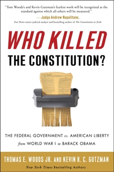 Paperback Who Killed the Constitution?: The Federal Government vs. American Liberty from World War I to Barack Obama Book