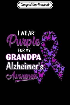 Paperback Composition Notebook: I Wear Butterfly Purple For GRANDPA Alzheimer's Awareness Book