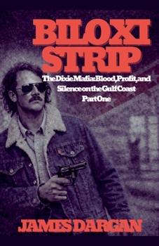 Biloxi Strip (The Dixie Mafia: Blood, Profit, and Silence on the Gulf Coast)