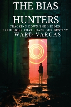 Paperback The Bias Hunters: Tracking Down the Hidden Prejudices That Shape Our Destiny Book