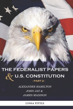 Paperback The Federalist Papers and U.S. Constitution: Happy Independence Day! Thanks to Alexander Hamilton (Part 2) Book