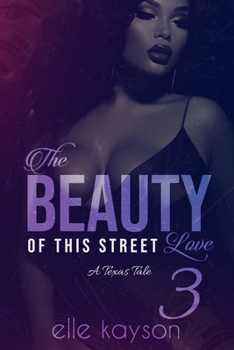 The Beauty of This Street Love 3: A Texas Tale - Book #3 of the Beauty of This Street Love