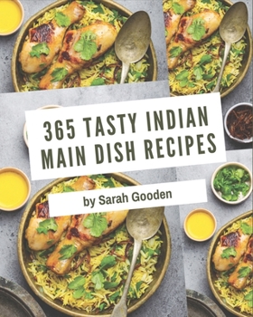 Paperback 365 Tasty Indian Main Dish Recipes: An Indian Main Dish Cookbook for Your Gathering Book