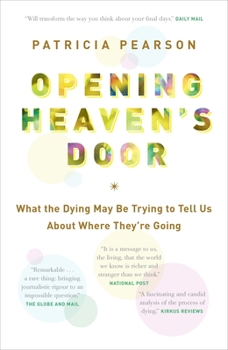 Paperback Opening Heaven's Door: What the Dying May Be Trying to Tell Us About Where They're Going Book