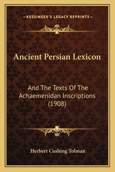 Paperback Ancient Persian Lexicon: And The Texts Of The Achaemenidan Inscriptions (1908) Book