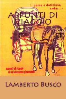 Paperback Appunti di Viaggio: ... Com'è delizioso andar... "Appunti di Viaggio di un Fantasioso Giramondo" [Italian] Book