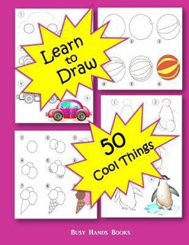 Paperback How to Draw 50 Cool Things: How to Draw for Kids: How to Draw Cool Stuff Book
