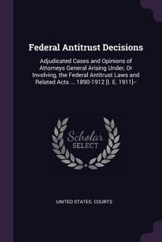 Paperback Federal Antitrust Decisions: Adjudicated Cases and Opinions of Attorneys General Arising Under, Or Involving, the Federal Antitrust Laws and Relate Book