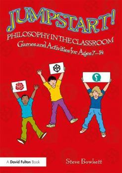 Paperback Jumpstart! Philosophy in the Classroom: Games and Activities for Ages 7-14 Book