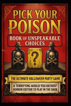 Pick Your Poison: Book of Unspeakable Choices | Would You Rather? Horror Edition to Play in the Dark for Adults and Teens: The Ultimate Halloween Party Game