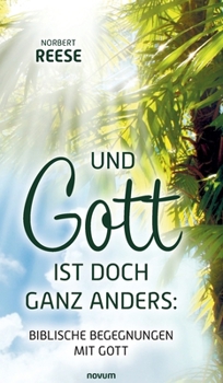 Hardcover Und Gott ist doch ganz anders: Biblische Begegnungen mit Gott [German] Book