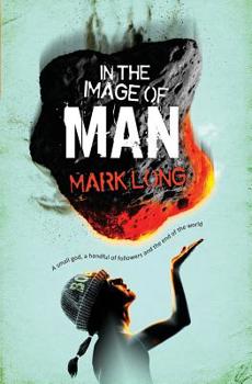 Paperback In the Image of Man: A Small God, a Handful of Believers and the End of the World Book