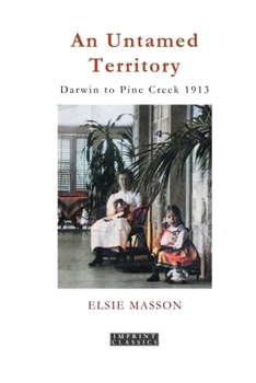 Paperback An Untamed Territory: Darwin to Pine Creek 1913 Book