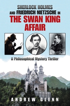 Paperback Sherlock Holmes and Friedrich Nietzsche in the Swan King Affair: A Philosophical Mystery Thriller Book