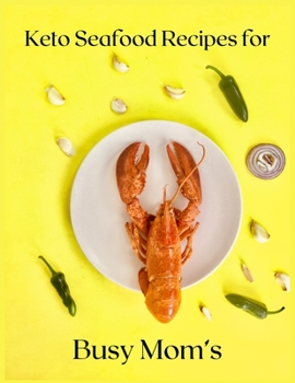 Paperback Keto Seafood Recipes for Busy Mom's: The best keto-style seafood recipes Book