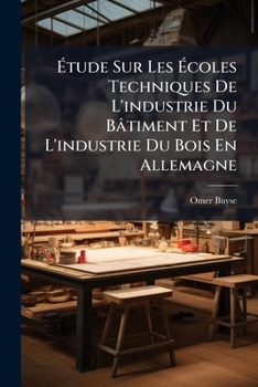 Paperback Étude Sur Les Écoles Techniques De L'industrie Du Bâtiment Et De L'industrie Du Bois En Allemagne [French] Book