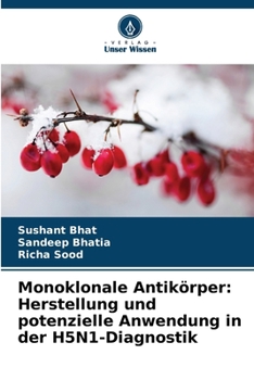 Monoklonale Antikörper: Herstellung und potenzielle Anwendung in der H5N1-Diagnostik (German Edition)
