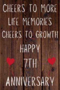 Cheers To More Life Memories Cheers To Growth Happy 7th Anniversary: Funny 7th Cheers to more life memoreis cheers to growth happy anniversary ... / Diary Quote (6 x 9 - 110 Blank Lined Pages)