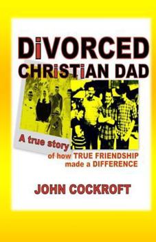 Paperback DiVORCED CHRiSTiAN DAD: A true story of how true friendship made a difference Book