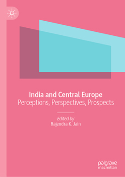 Hardcover India and Central Europe: Perceptions, Perspectives, Prospects Book
