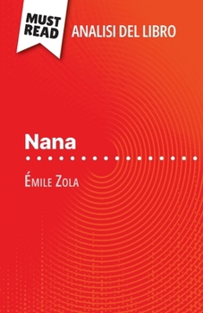 Paperback Nana di Émile Zola (Analisi del libro): Analisi completa e sintesi dettagliata del lavoro [Italian] Book