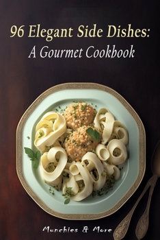 Paperback 96 Elegant Side Dishes: A Gourmet Cookbook Book