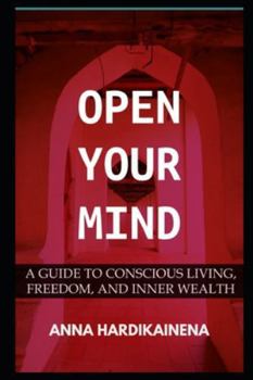 Paperback Open Your Mind: A Guide to Conscious Living, Freedom, and Inner Wealth Book