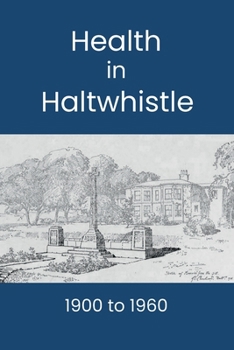 Paperback Health in Haltwhistle: 1900 to 1960 Book