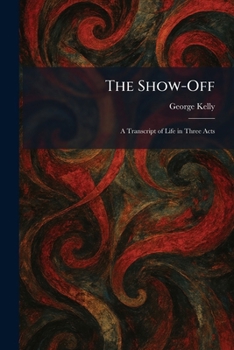 Paperback The Show-Off: A Transcript of Life in Three Acts Book