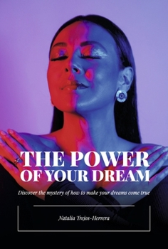 Hardcover The Power of Your Dream: Discover the Mystery of How to Make Your Dreams Come True Book