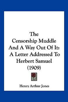 Paperback The Censorship Muddle And A Way Out Of It: A Letter Addressed To Herbert Samuel (1909) Book