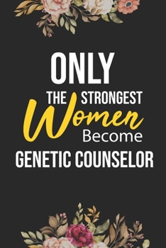 Paperback Only The Strongest Women Become Genetic Counselor: Lined Composition Notebook Gift for Genetic Counselor Funy Birthday Gift Journal / 6"X9" - 120 Page Book